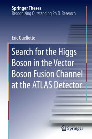 Search for the Higgs Boson in the Vector Boson Fusion Channel at the ATLAS Detector【電子書籍】[ Eric Ouellette ]