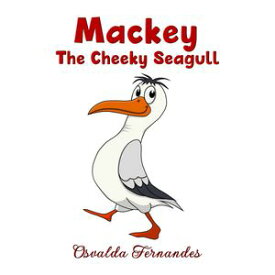 Mackey The Cheeky Seagull【電子書籍】[ Osvalda Fernandes ]