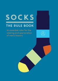 Socks: The Rule Book 10 essential rules for the wearing and appreciation of men's hosiery【電子書籍】[ Member 001 ]