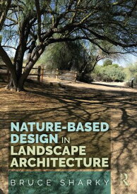 Nature-Based Design in Landscape Architecture【電子書籍】[ Bruce Sharky ]
