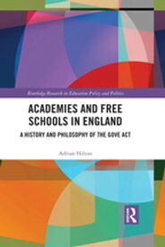 Academies and Free Schools in England A History and Philosophy of The Gove Act【電子書籍】[ Adrian Hilton ]
