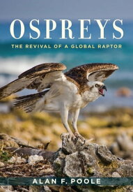 Ospreys The Revival of a Global Raptor【電子書籍】[ Alan F. Poole ]