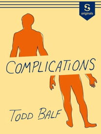 Complications The diagnosis was bad. The aftermath was calamitous. My new life as a medical train wreck.【電子書籍】[ Todd Balf ]