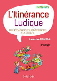 L'itin?rance ludique - 2e ?d. Une p?dagogie pour apprendre ? la cr?che【電子書籍】[ Laurence Rameau ]