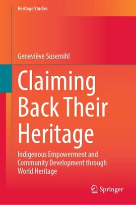 Claiming Back Their Heritage Indigenous Empowerment and Community Development through World Heritage