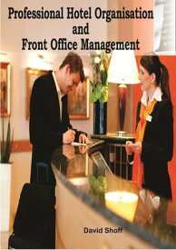 Professional Hotel Organisation And Front Office Management【電子書籍】[ David Shoff ]