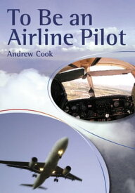 To Be An Airline Pilot【電子書籍】[ Andrew Cook ]