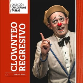 Clownteo regresivo【電子書籍】[ Ernesto Parra ]