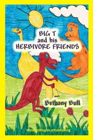 Big T and His Herbivore Friends A Dinosaur Story【電子書籍】[ Bethany Bull ]