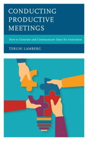 Conducting Productive Meetings How to Generate and Communicate Ideas for Innovation【電子書籍】[ Teruni Lamberg ]