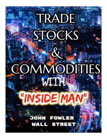 Trade Stocks & Commodities With Inside Man【電子書籍】[ John Fowler ]