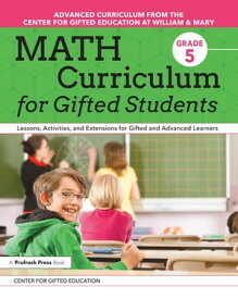 Math Curriculum for Gifted Students Lessons, Activities, and Extensions for Gifted and Advanced Learners: Grade 5【電子書籍】[ Center for Gifted Education ]