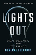 Lights Out Pride, Delusion, and the Fall of General Electric【電子書籍】[ Thomas Gryta ]