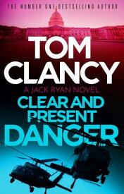 Clear and Present Danger A classic Jack Ryan thriller from international bestseller Tom Clancy【電子書籍】[ Tom Clancy ]