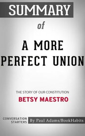 Summary of A More Perfect Union The Story of Our Constitution【電子書籍】[ Paul Adams ]