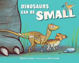 Dinosaurs Can Be Small【電子書籍】[ Darrin Lunde ]