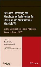 Advanced Processing and Manufacturing Technologies for Structural and Multifunctional Materials VII, Volume 34, Issue 8【電子書籍】[ Soshu Kirihara ]