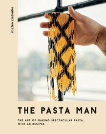 The Pasta Man The Art of Making Spectacular Pasta ? with 40 Recipes【電子書籍】[ Mateo Zielonka ]