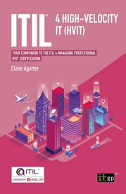 ITIL? 4 High-velocity IT (HVIT) Your companion to the ITIL 4 Managing Professional HVIT certification【電子書籍】[ Claire Agutter ]
