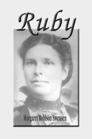 Ruby A Western Pioneer Family Love Story【電子書籍】[ Margaret Swensen ]