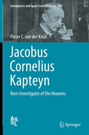 Jacobus Cornelius Kapteyn Born Investigator of the Heavens【電子書籍】[ Pieter C. van der Kruit ]