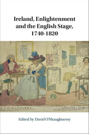Ireland, Enlightenment and the English Stage, 1740-1820【電子書籍】