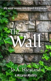 The Wall The McLaren Mysteries, #4【電子書籍】[ Jo A Hiestand ]