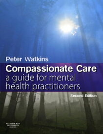 Mental Health Practice A guide to compassionate care【電子書籍】[ Peter N Watkins, MEd, RMN, RNT, DipN, Dip Hum Psych ]