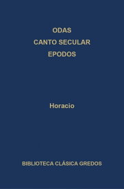 Odas. Canto secular. Epodos【電子書籍】[ Horacio ]