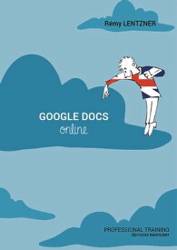 Google Docs Online Professional Training【電子書籍】[ R?my Lentzner ]