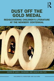 Dust Off the Gold Medal Rediscovering Children’s Literature at the Newbery Centennial【電子書籍】