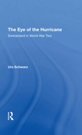 The Eye Of The Hurricane Switzerland In World War Two【電子書籍】[ Urs Schwarz ]