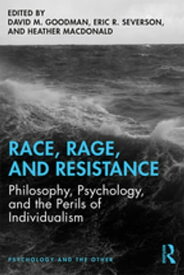 Race, Rage, and Resistance Philosophy, Psychology, and the Perils of Individualism【電子書籍】