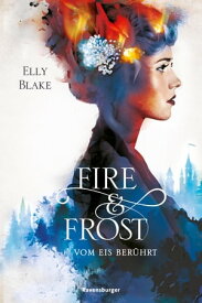 Fire & Frost, Band 1: Vom Eis ber?hrt【電子書籍】[ Elly Blake ]