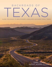 Backroads of Texas Along the Byways to Breathtaking Landscapes & Quirky Small Towns【電子書籍】[ Gary Clark ]
