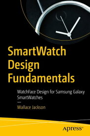 SmartWatch Design Fundamentals WatchFace Design for Samsung Galaxy SmartWatches【電子書籍】[ Wallace Jackson ]