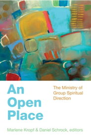 An Open Place The Ministry of Group Spiritual Direction【電子書籍】