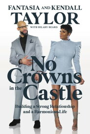 No Crowns in the Castle Building a Strong Relationship and a Harmonious Life【電子書籍】[ Fantasia Taylor ]