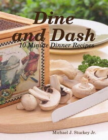 Dine and Dash ? 10 Minute Dinner Recipes【電子書籍】[ Author Michael J. Stuckey Jr. ]