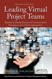 Leading Virtual Project Teams Adapting Leadership Theories and Communications Techniques to 21st Century Organizations【電子書籍】[ Margaret R. Lee ]