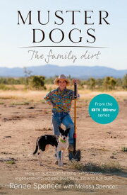 Muster Dogs The Family Dirt: The new book in the ABC series, on nature, sustainability and a new era of farming, from two inspiring sisters【電子書籍】[ Renee Spencer ]