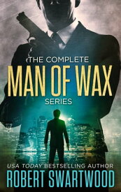 The Complete Man of Wax Series【電子書籍】[ Robert Swartwood ]