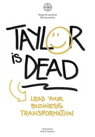 Taylor is dead Lead your business transformation【電子書籍】[ Serge Darrieumerlou ]