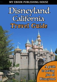 Disneyland California Travel Guide【電子書籍】[ My Ebook Publishing House ]