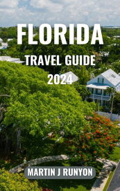 Florida Travel Guide 2024 Exploring Florida; Your Complete Handbook for First-Time Travelers. Revealing Hidden Gems and Must-Visit Sights, Packed with Vital Insights to Craft Your Ideal Vacation.【電子書籍】[ Martin J Runyon ]
