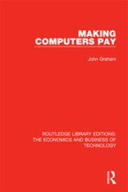 Making Computers Pay【電子書籍】[ John Graham ]