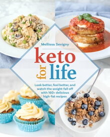Keto for Life Look Better, Feel Better, and Watch the Weight Fall Off with 160+ Delicious High -Fat Recipes【電子書籍】[ Mellissa Sevigny ]