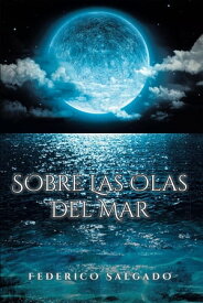 Sobre Las Olas Del Mar【電子書籍】[ Federico Salgado ]