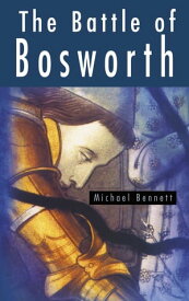 The Battle of Bosworth【電子書籍】[ Michael Bennett ]