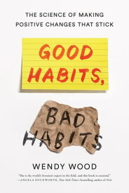Good Habits, Bad Habits The Science of Making Positive Changes That Stick【電子書籍】[ Wendy Wood ]